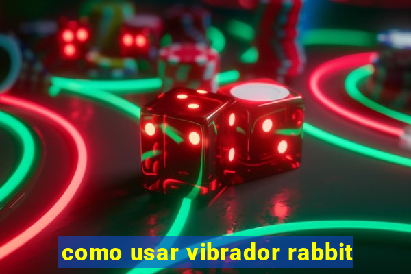 como usar vibrador rabbit